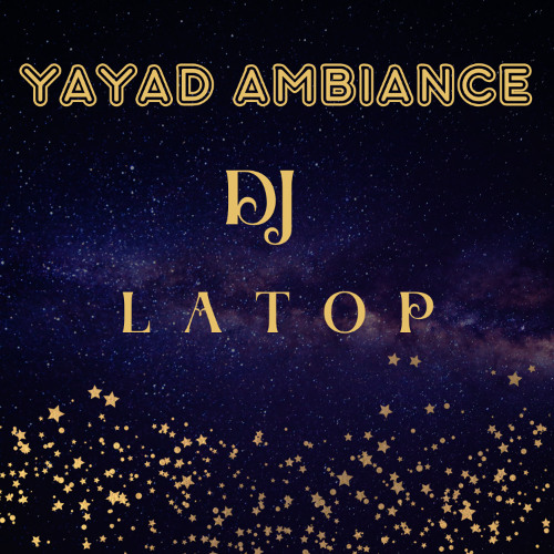 YAYAD AMBIANCE BY DJ LATOP
