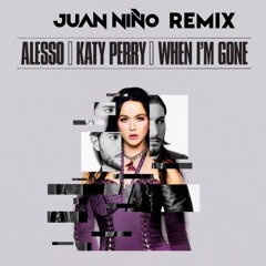 K. PERRY & ALESSO - When I´m gone (JUAN NIÑO REMIX)