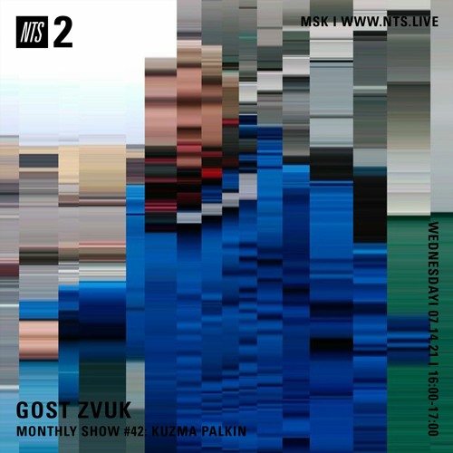 GOST ZVUK x NTS monthly show #42 w/ Kuzma Palkin