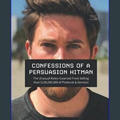 Download Ebook 🌟 Confessions of a Persuasion Hitman: The Unusual Rules I Learned From Selling Over