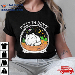 Pussy In Biome Cashirt