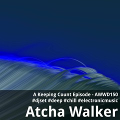 A Keeping Count Episode - AWWD150 - djset - deep - chill - electronic music