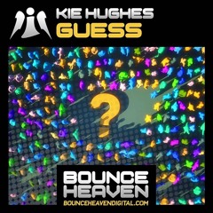 KIE HUGHES - GUESS (OUT NOW ON BOUNCE HEAVEN DIGITAL))