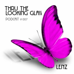 THRU THE LOOKING GLASS Podcast #007 Mixed by Lenz