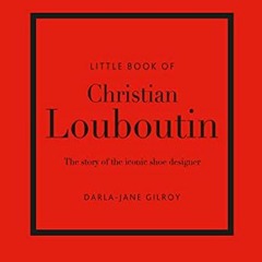 [GET] PDF EBOOK EPUB KINDLE Little Book of Christian Louboutin: The Story of the Icon