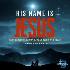 HIS NAME IS JESUS (O Come Let Us Adore Him)