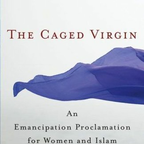 Read/Download The Caged Virgin: An Emancipation Proclamation for Women and Islam BY : Ayaan Hir