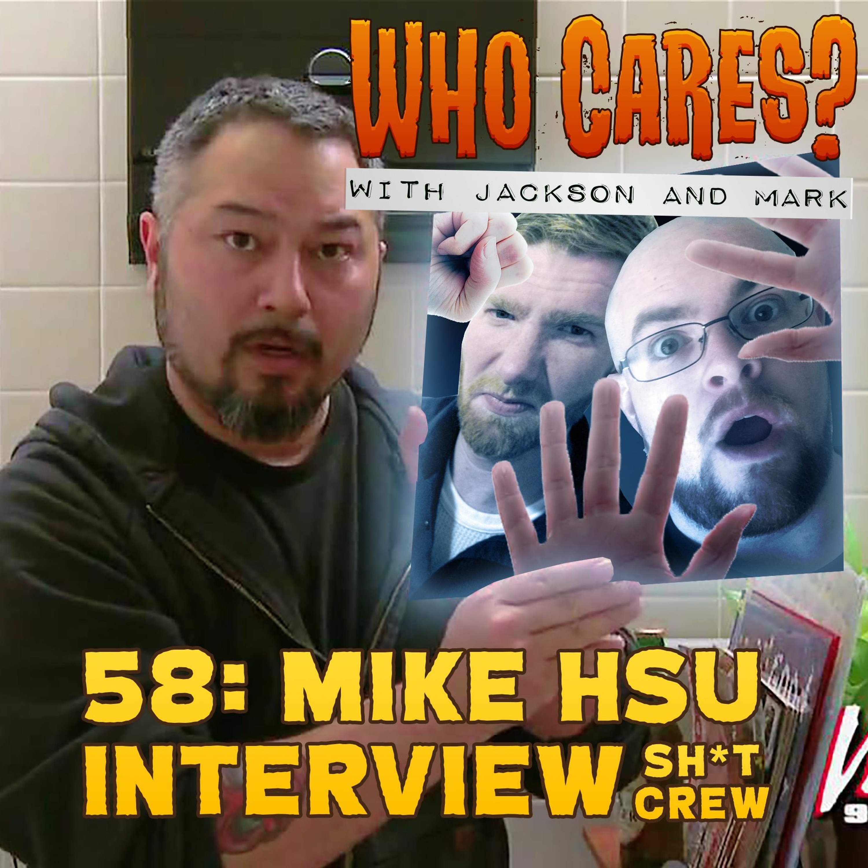 58: Mike Hsu Interview Pt 1, The Sh*t Crew