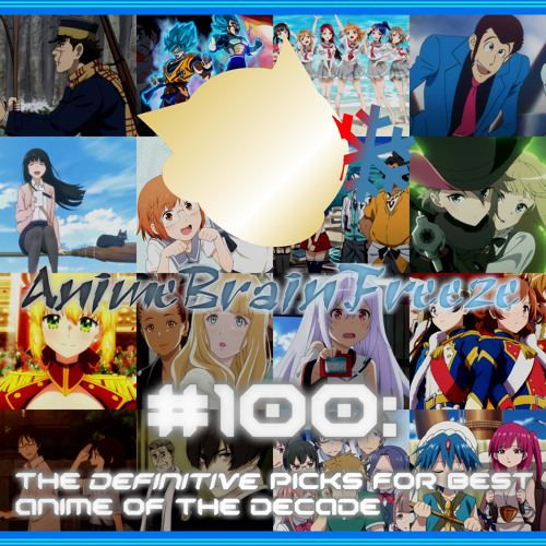 Stream episode Episode 100: The definitive picks for Best Anime of the  Decade by Anime Brain Freeze podcast | Listen online for free on SoundCloud