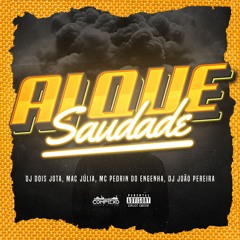 AI QUE SAUDADE - DJ DOIS JOTA & JOAO PEREIRA, MACJULIA & MC PEDRIN DO ENGENHA