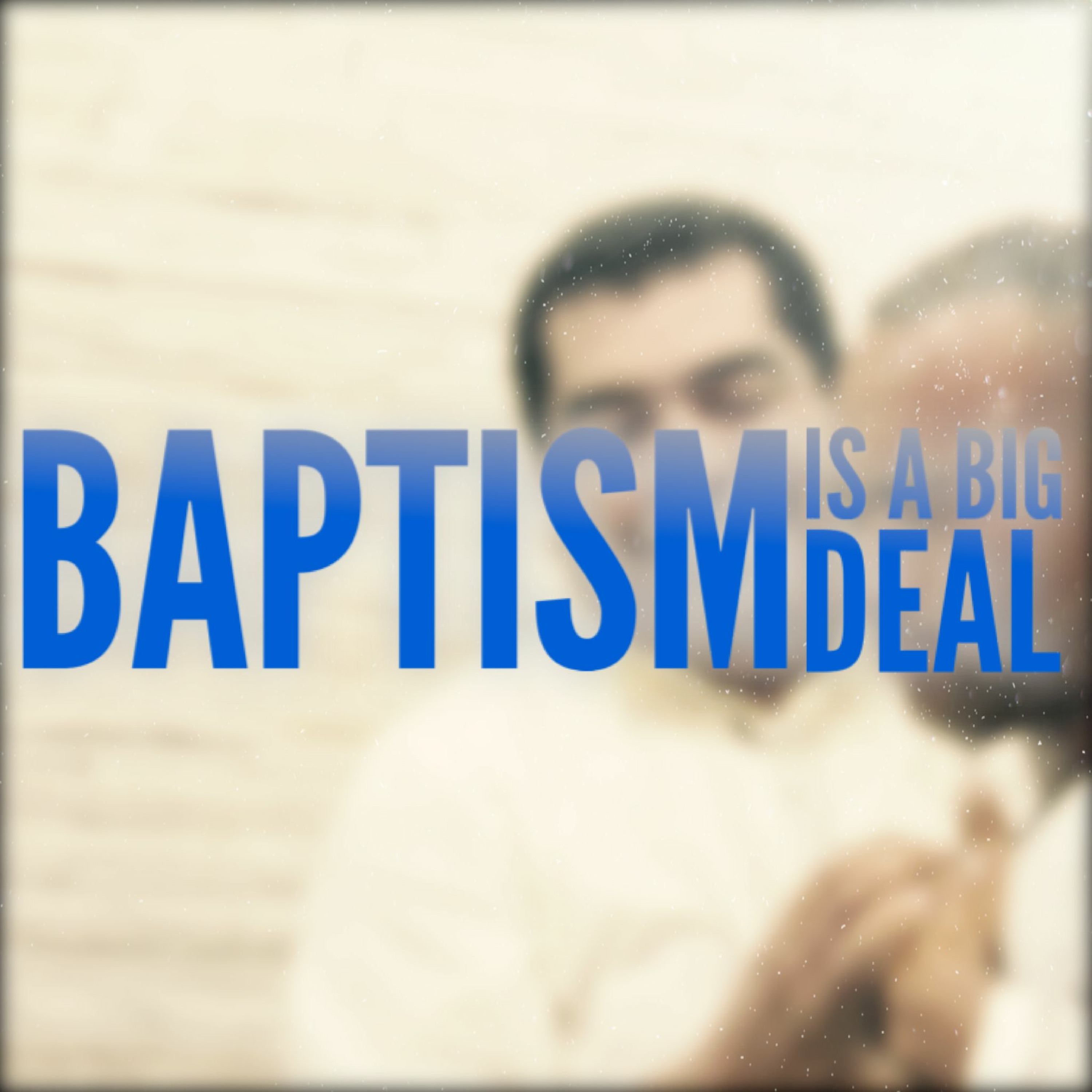 4/11/21 - Baptism Is A Big Deal episode artwork