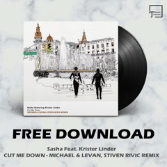 FREE DOWNLOAD: Sasha Feat. Krister Linder - Cut Me Down (Michael & Levan, Stiven Rivic Remix)
