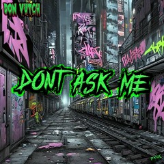 DON VUTCH - DONT ASK ME [Click SPOTIFY to Stream!]