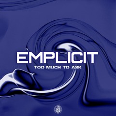 Emplicit - Too Much To Ask [Free Download]