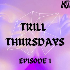 Trill Thursdays - Ep. 1