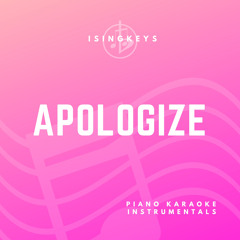 Apologize (Originally Performed by One Republic) (Piano Karaoke Version)