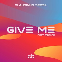 Give Me (feat. Marine) - Claudinho Brasil FREE DOWNLOAD