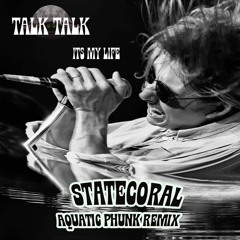 Talk Talk - It's My Life (Statecoral Aquatic Phunk Remix)