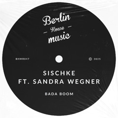 PREMIERE: Sischke feat. Sandra Wegner - Bada Boom [Berlin House Music]