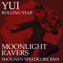 Yui - Rolling Star (Moonlight Ravers Shounen Speedcore RMX)