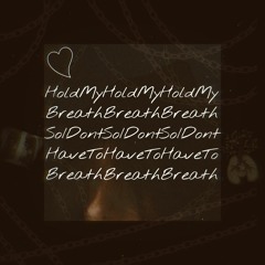 HoldMyBreathSoIDontHaveToBreathe [Prod. Kanashify]