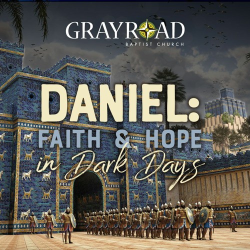 Stream Gray Road Baptist Church Listen to Daniel Faith & Hope