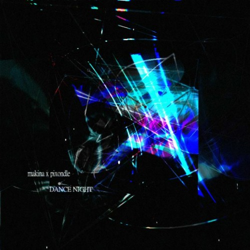 makina & pixondle - DANCE NIGHT
