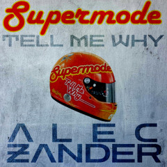 Supermode - Tell Me Why (ALEC ZANDER Remix)
