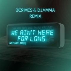 Nathan Dawe - We Ain't Here For Long (2Crimes & dJamma Remix)