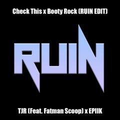 Check This x Booty Rock (RUIN EDIT) - TJR (ft.Fatman Scoop) x Epiik [Free Download]