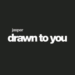 JASPER - DRAWN TO YOU