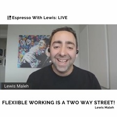 Flexible Working Is A Two Way Street!