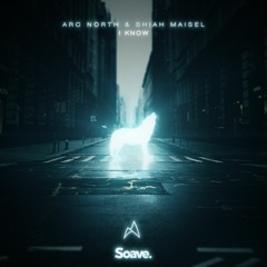 Arc North & Shiah Maisel - I Know