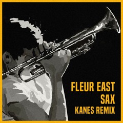 Fleur East - Sax(KANES REMIX)FREE DOWNLOAD
