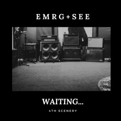 EMRG+SEE - WAITING, 4th Scenery