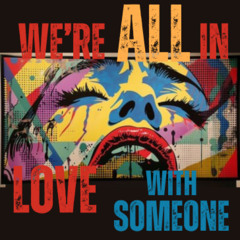 WE'RE ALL IN LOVE WITH SOMEONE