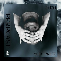 [Perpcast 028] Mob.Twice