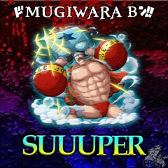 MUGIWARA - SUUUPER