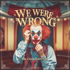 We Were Wrong