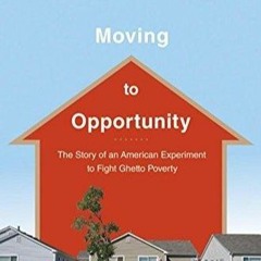 kindle👌 Moving to Opportunity: The Story of an American Experiment to Fight Ghetto