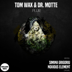 TOM WAX & DR. MOTTE - PLUR (noxious element remix)