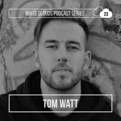 White Clouds Podcast Series #023 - Tom Watt