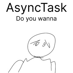 Do you wanna