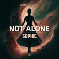 NOT ALONE - SOPHIE