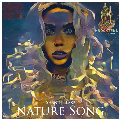 Stream Shanin Blake - nature Song (Knocktrnl Remix) by Knocktrnl