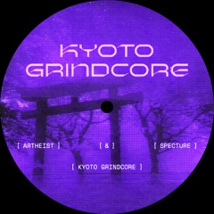 Artheist & Specture - Kyoto Grindcore