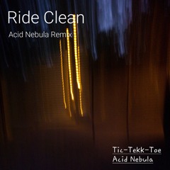 Tic-Tekk-Toe - Ride Clean (Acid Nebula Remix)