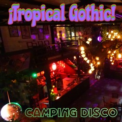 ¡Tropical Gothic! - Camping Disco V1