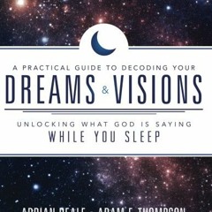 )) A Practical Guide to Decoding Your Dreams and Visions, Unlocking What God is Saying While Yo