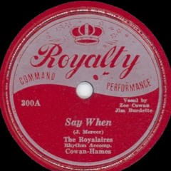 The Royalaires - Say When (Royalty 300 A)